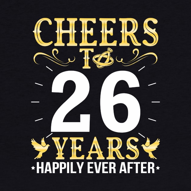 Cheers To 26 Years Happily Ever After Married Wedding by Cowan79